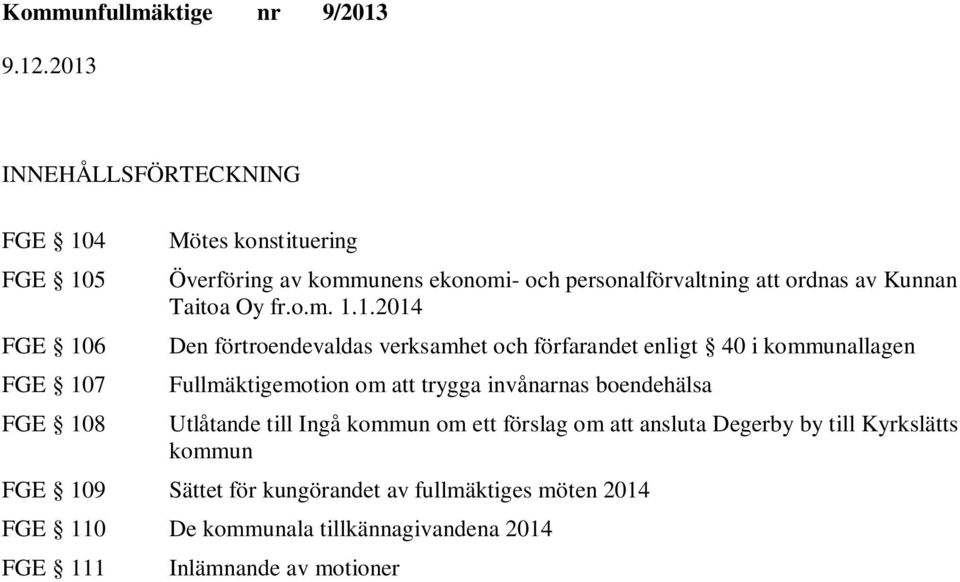 1.2014 Den förtroendevaldas verksamhet och förfarandet enligt 40 i kommunallagen Fullmäktigemotion om att trygga invånarnas boendehälsa