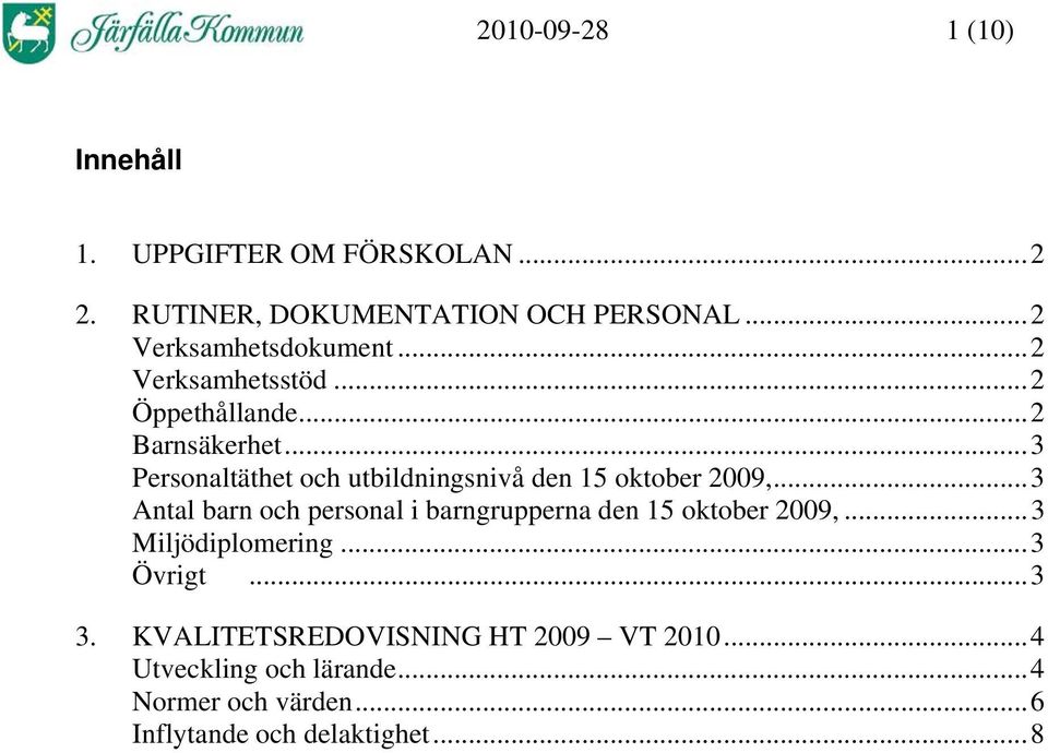 ..3 Personaltäthet och utbildningsnivå den 15 oktober 2009,.