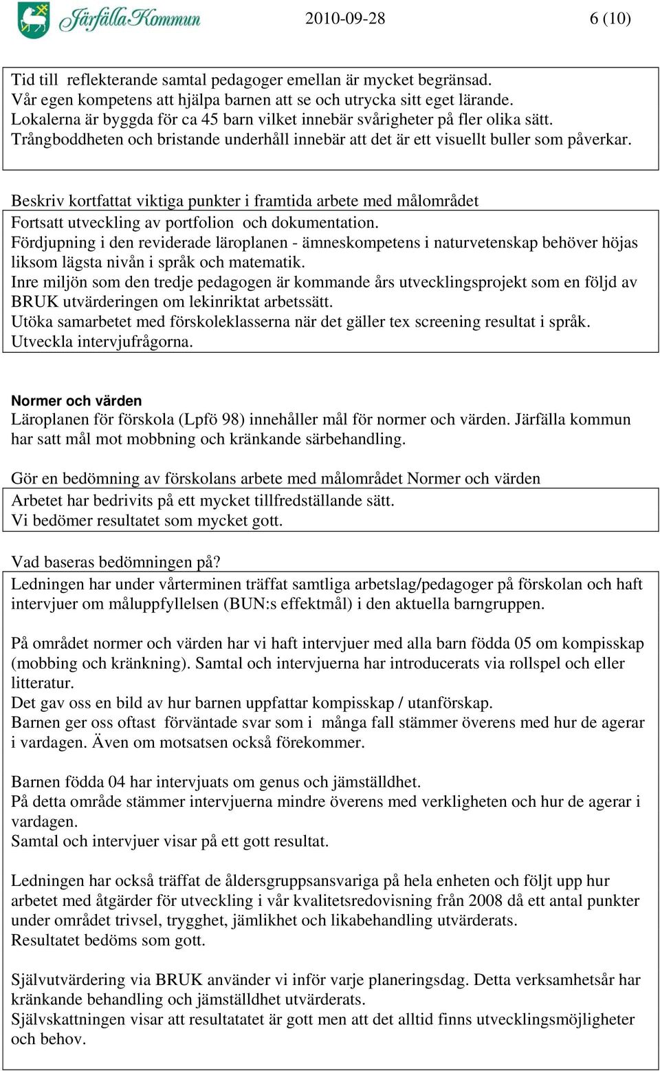 Beskriv kortfattat viktiga punkter i framtida arbete med målområdet Fortsatt utveckling av portfolion och dokumentation.