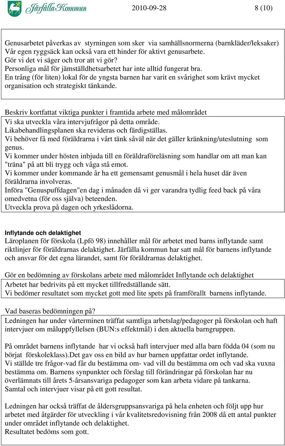 En trång (för liten) lokal för de yngsta barnen har varit en svårighet som krävt mycket organisation och strategiskt tänkande.