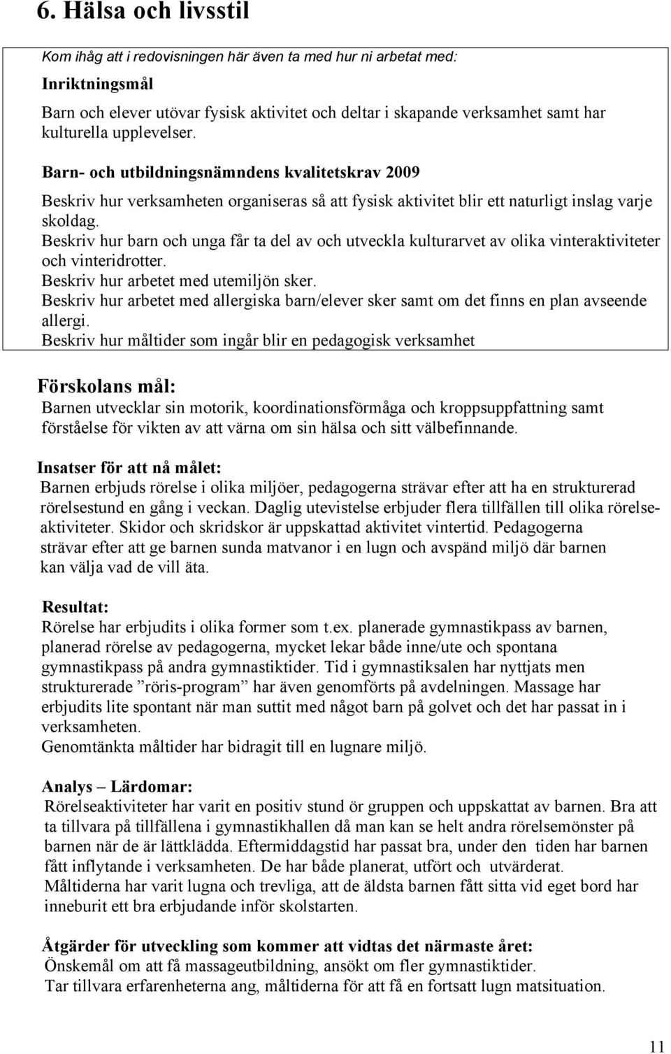 Beskriv hur barn och unga får ta del av och utveckla kulturarvet av olika vinteraktiviteter och vinteridrotter. Beskriv hur arbetet med utemiljön sker.