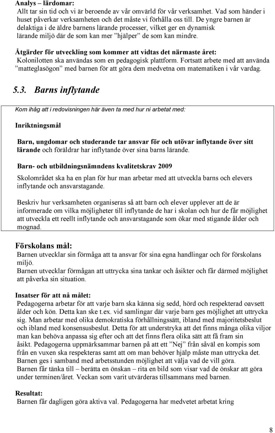 Åtgärder för utveckling som kommer att vidtas det närmaste året: Kolonilotten ska användas som en pedagogisk plattform.