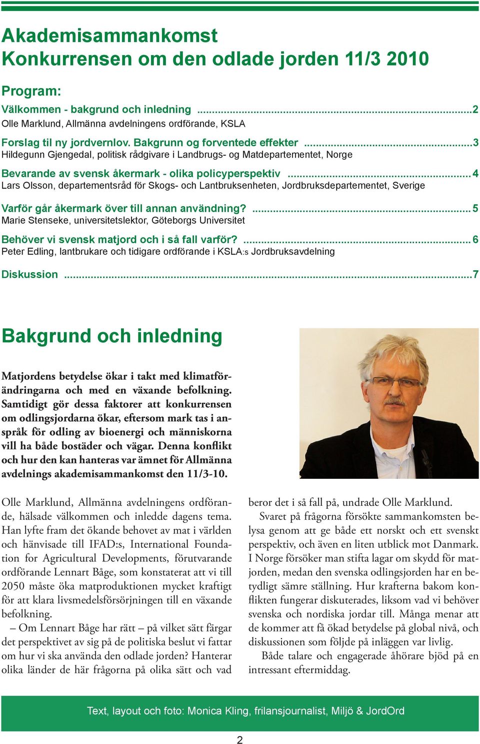 ..4 Lars Olsson, departementsråd för Skogs- och Lantbruksenheten, Jordbruksdepartementet, Sverige Varför går åkermark över till annan användning?