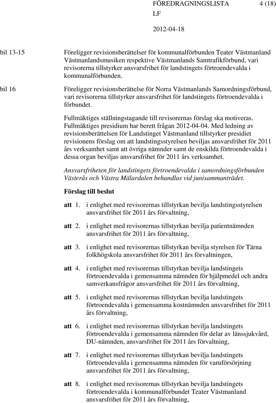 Föreligger revisionsberättelse för Norra Västmanlands Samordningsförbund, vari revisorerna tillstyrker ansvarsfrihet för landstingets förtroendevalda i förbundet.