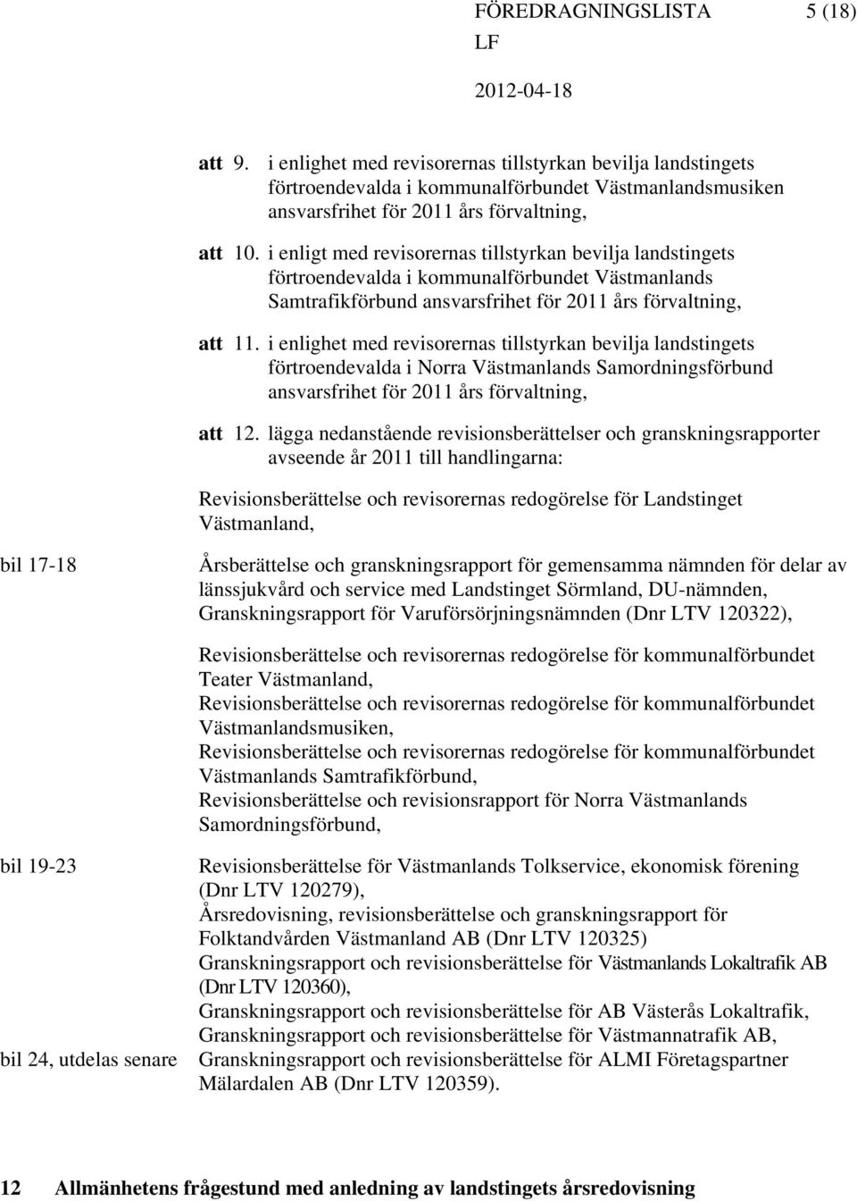 i enlighet med revisorernas tillstyrkan bevilja landstingets förtroendevalda i Norra Västmanlands Samordningsförbund ansvarsfrihet för 2011 års förvaltning, 12.