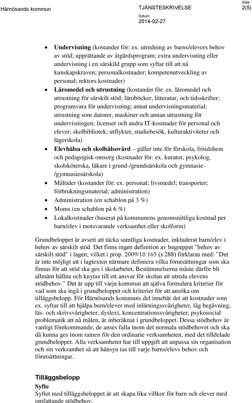 kompetenutveckling av personal; rektors kostnader) Läromedel och utrustning (kostander för: ex.