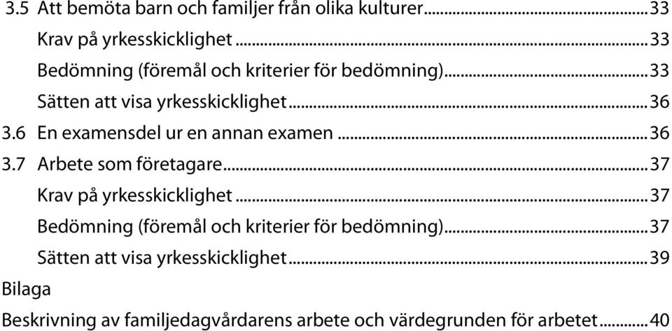 6 En examensdel ur en annan examen... 36 3.7 Arbete som företagare... 37 Krav på yrkesskicklighet.