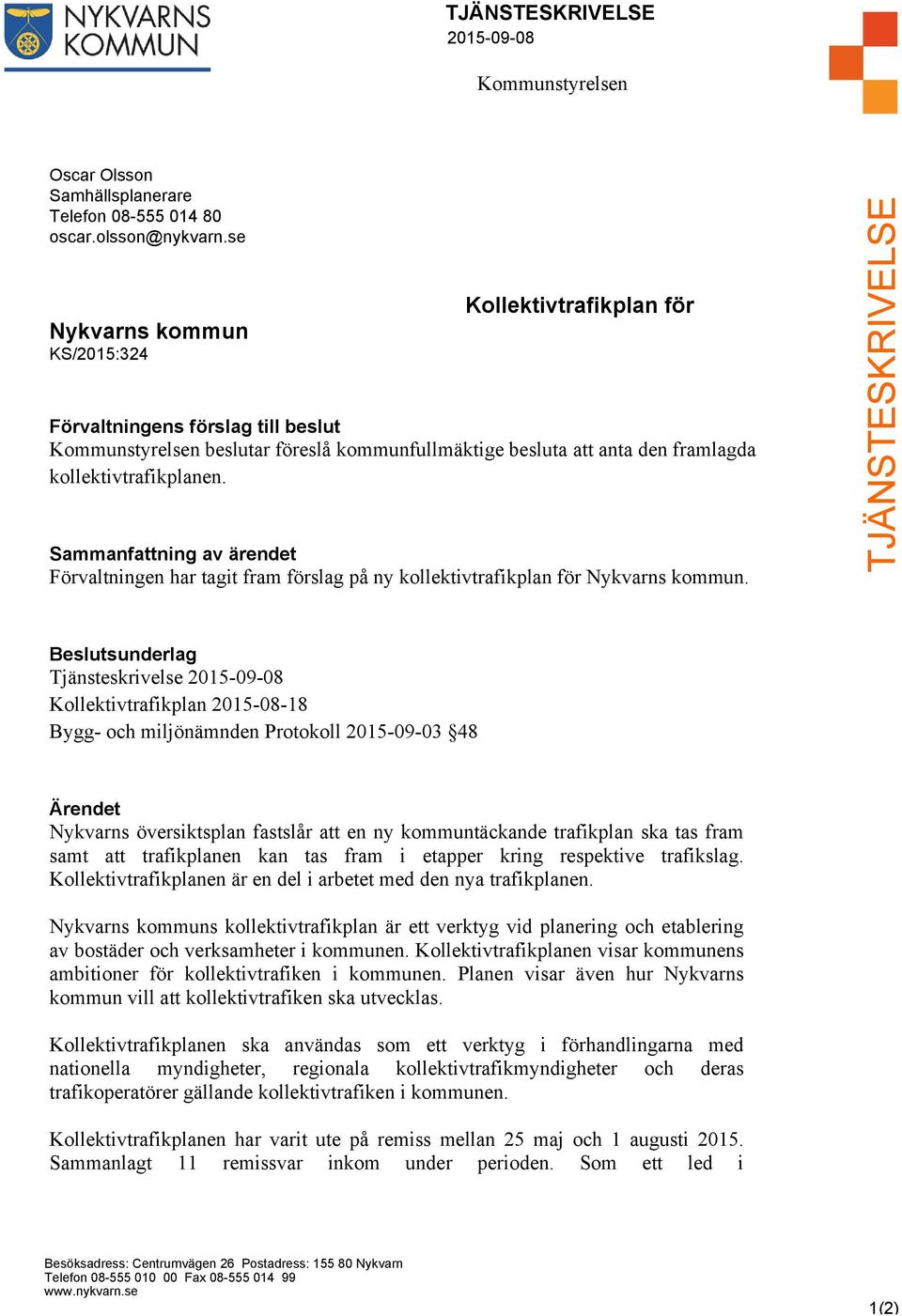 Sammanfattning av ärendet Förvaltningen har tagit fram förslag på ny kollektivtrafikplan för Nykvarns kommun.