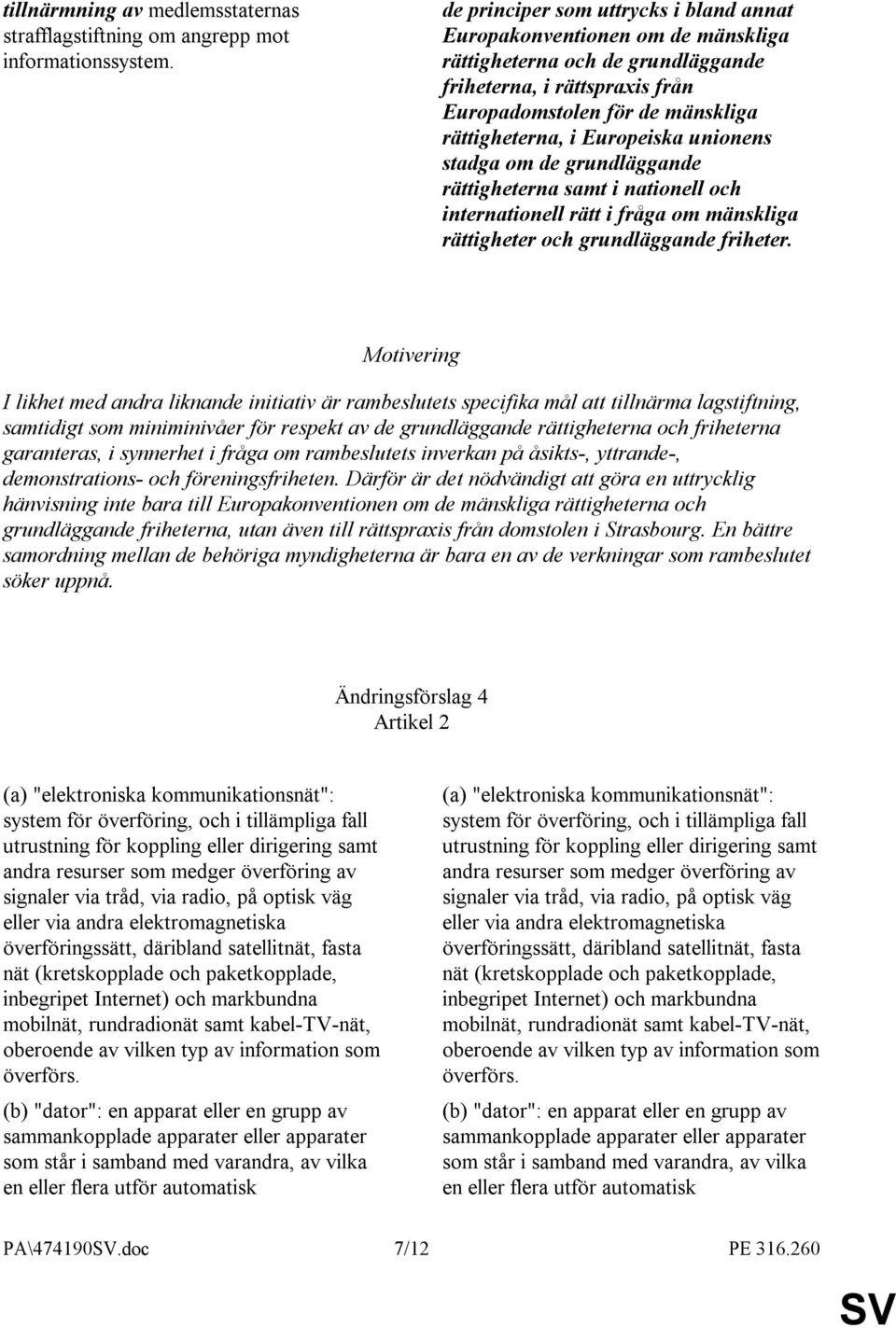 Europeiska unionens stadga om de grundläggande rättigheterna samt i nationell och internationell rätt i fråga om mänskliga rättigheter och grundläggande friheter.