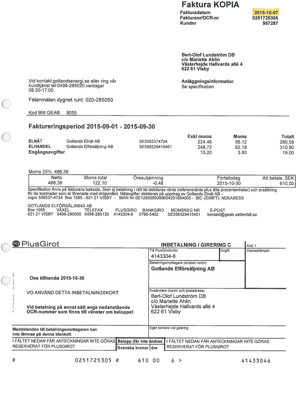 Anläggningsinformatior Se specifikation Felanmälan dygnet runt: 020-285050 Kod Mitt GEAB 9055 Faktu reringsperiod 201 5-09-01-201 5-09-30 Exkl moms Moms ELNÄT Gotlands ElnätAB SE5565374724 224.46 56.