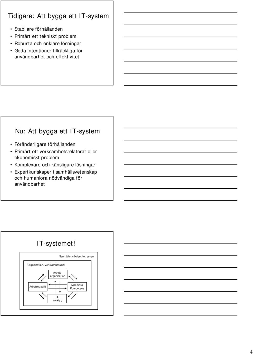 eller ekonomiskt problem Komplexare och känsligare lösningar Expertkunskaper i samhällsvetenskap och humaniora nödvändiga för