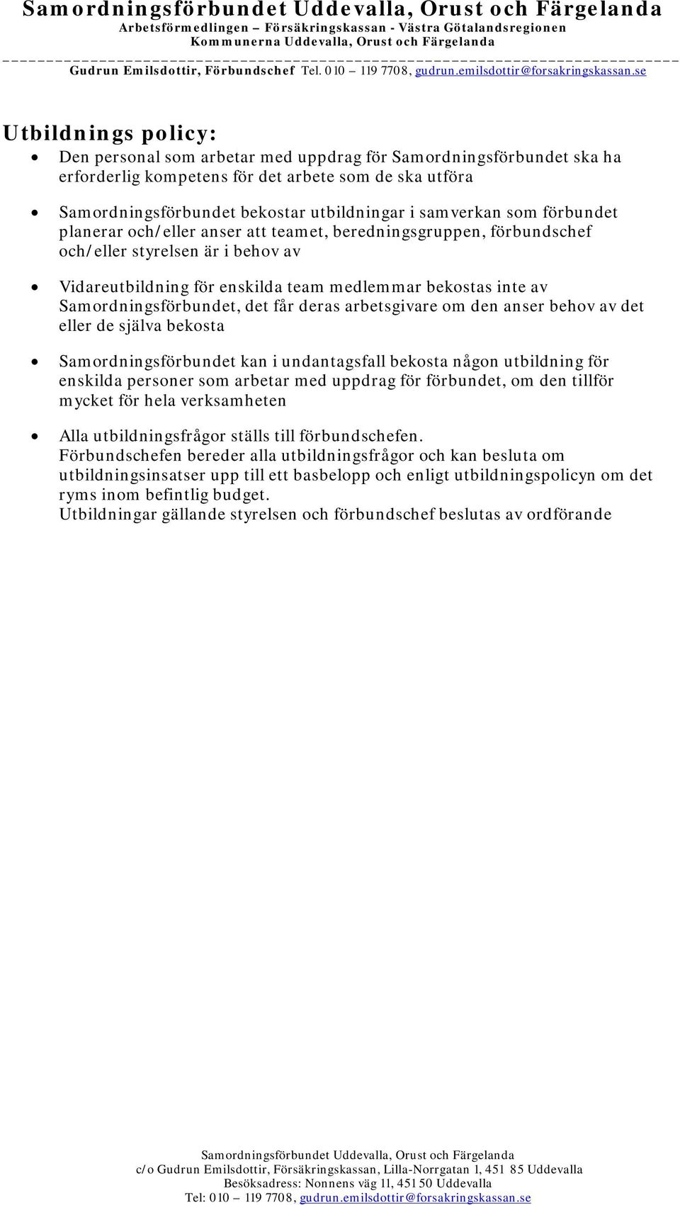 Samordningsförbundet, det får deras arbetsgivare om den anser behov av det eller de själva bekosta Samordningsförbundet kan i undantagsfall bekosta någon utbildning för enskilda personer som arbetar