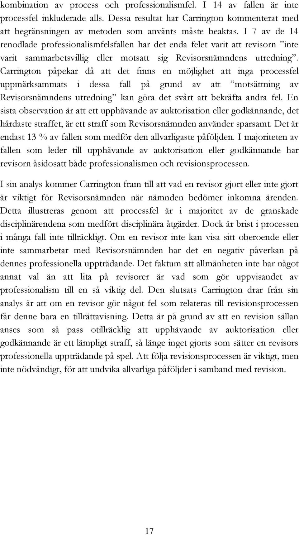 Carrington påpekar då att det finns en möjlighet att inga processfel uppmärksammats i dessa fall på grund av att motsättning av Revisorsnämndens utredning kan göra det svårt att bekräfta andra fel.