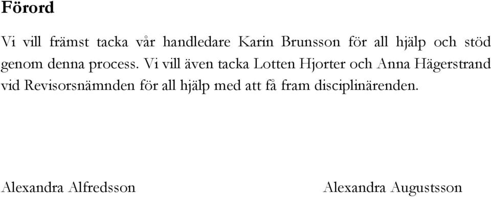 Vi vill även tacka Lotten Hjorter och Anna Hägerstrand vid