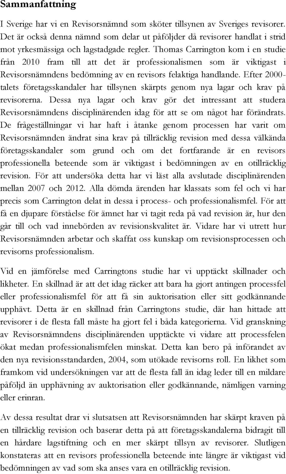 Thomas Carrington kom i en studie från 2010 fram till att det är professionalismen som är viktigast i Revisorsnämndens bedömning av en revisors felaktiga handlande.