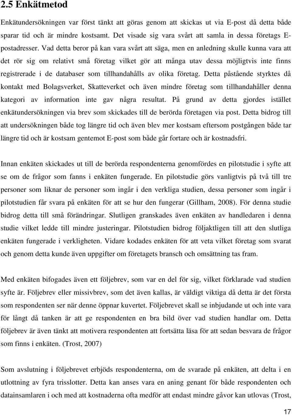 Vad detta beror på kan vara svårt att säga, men en anledning skulle kunna vara att det rör sig om relativt små företag vilket gör att många utav dessa möjligtvis inte finns registrerade i de