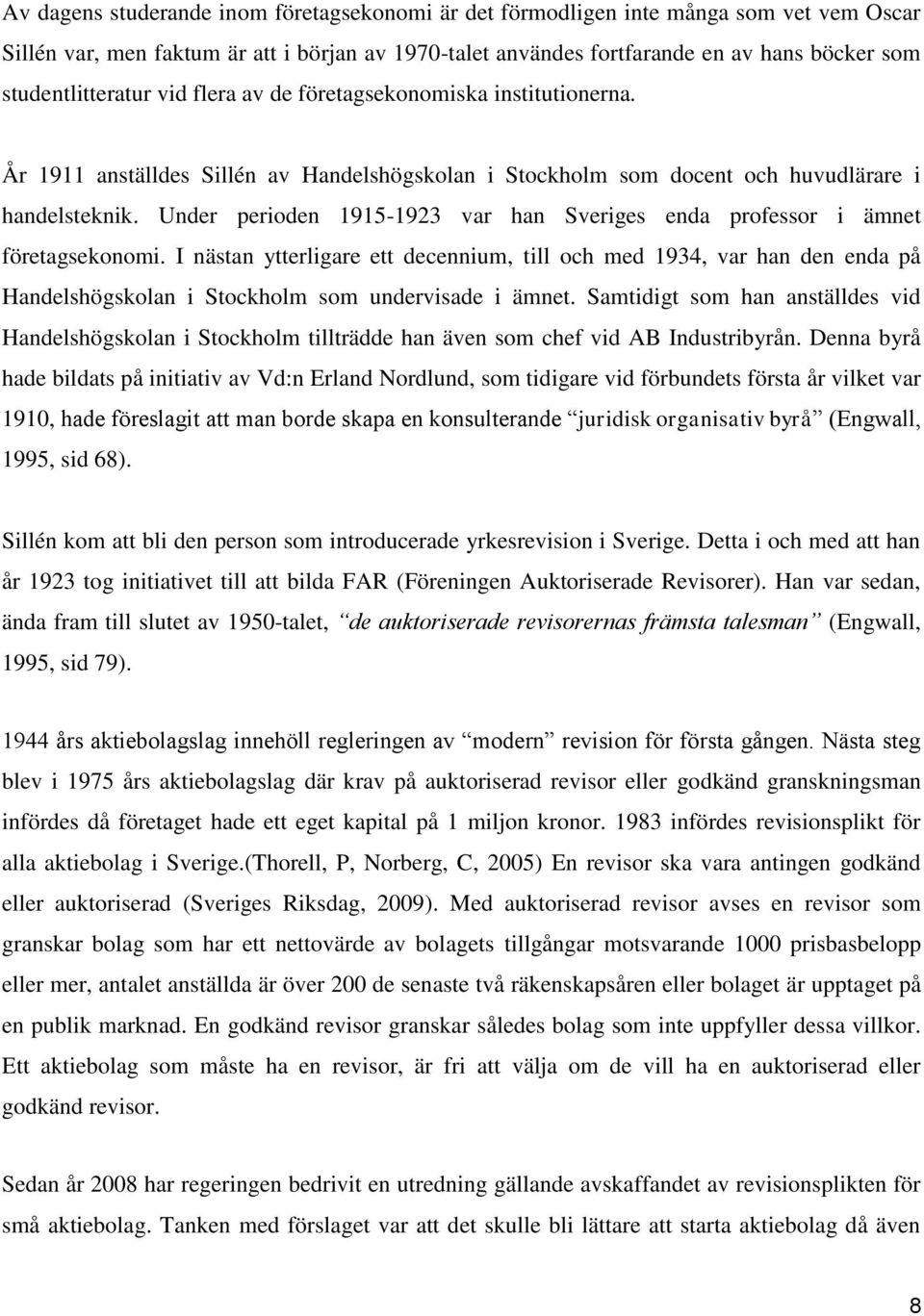 Under perioden 1915-1923 var han Sveriges enda professor i ämnet företagsekonomi.