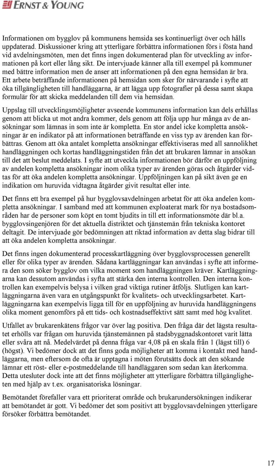 De intervjuade känner alla till exempel på kommuner med bättre information men de anser att informationen på den egna hemsidan är bra.