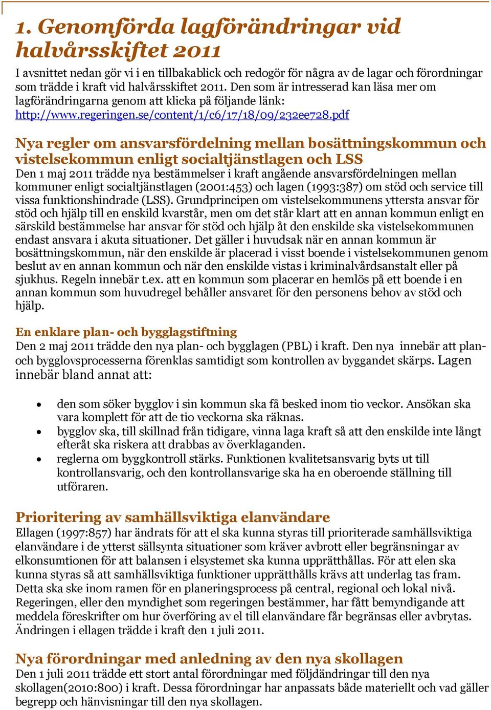 pdf Nya regler om ansvarsfördelning mellan bosättningskommun och vistelsekommun enligt socialtjänstlagen och LSS Den 1 maj 2011 trädde nya bestämmelser i kraft angående ansvarsfördelningen mellan