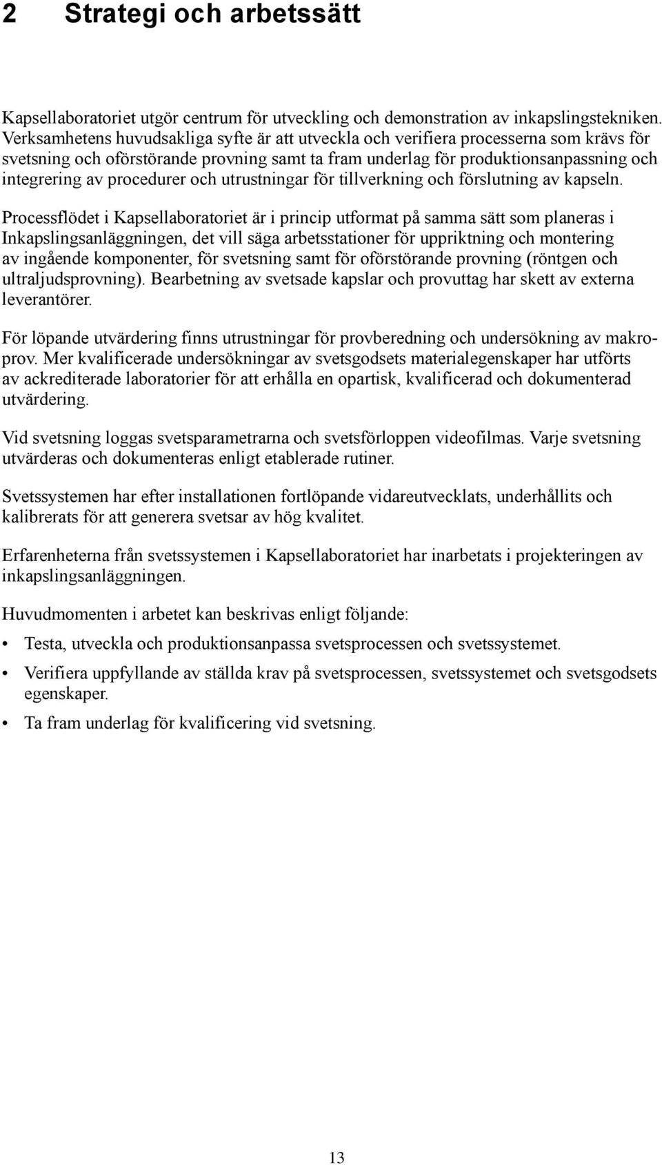 procedurer och utrustningar för tillverkning och förslutning av kapseln.