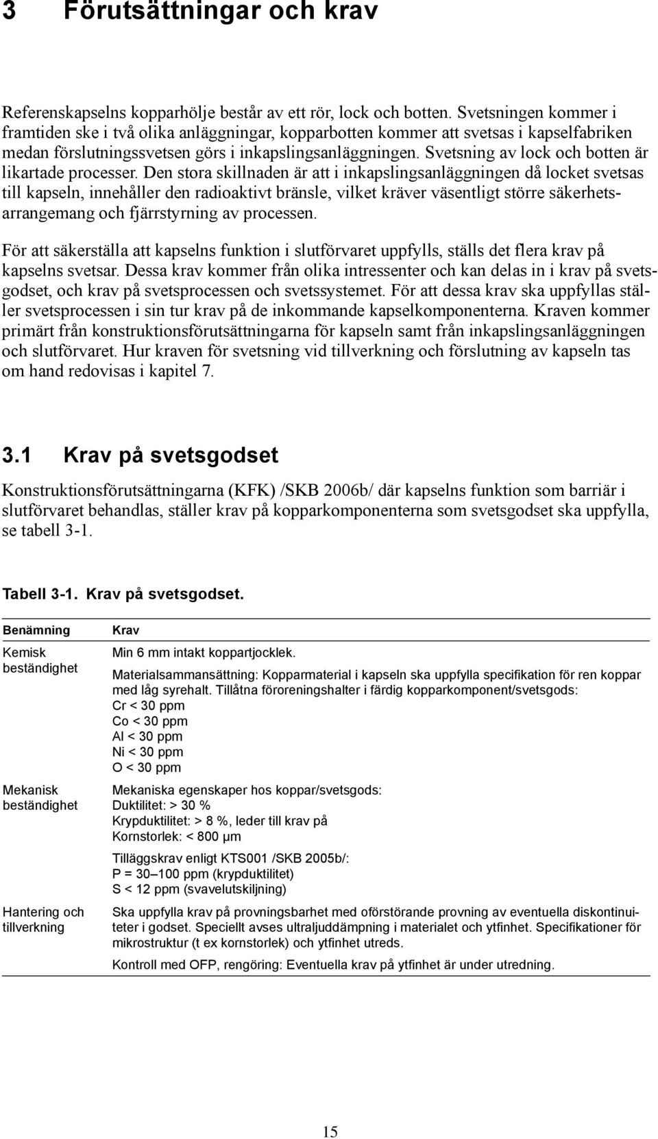 Svetsning av lock och botten är likartade processer.