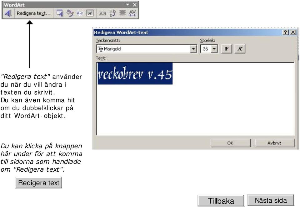 Du kan även komma hit om du dubbelklickar på dit t WordArt -