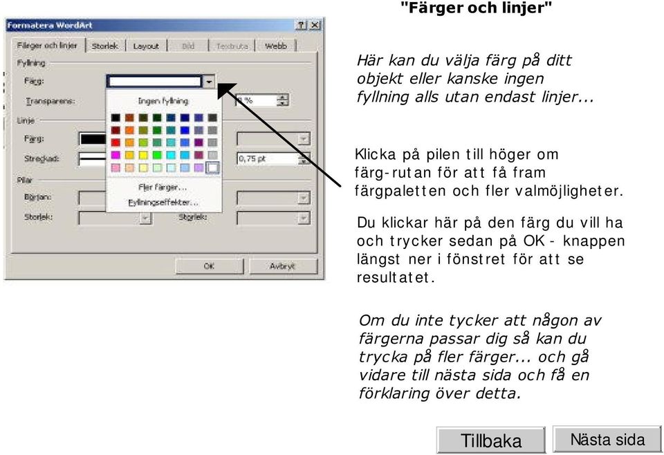 Du klickar här på den färg du vill ha och t rycker sedan på OK - knappen längst ner i fönst ret för at t se result at et.