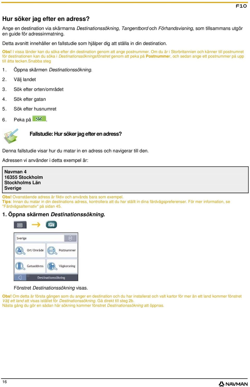 Om du är i Storbritannien och känner till postnumret för destinationen kan du söka i Destinationssökningsfönstret genom att peka på Postnummer, och sedan ange ett postnummer på upp till åtta tecken.