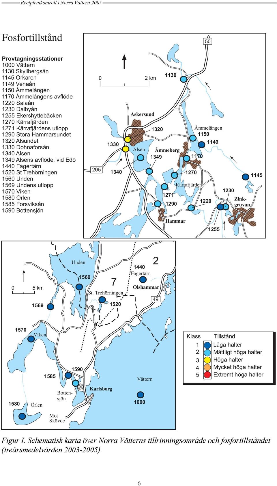 Örlen 1585 Forsviksån 159 Bottensjön 25 2 km 133 134 Askersund Alsen 132 113 Åmmeberg 1349 1271 129 Hammar 127 Åmmelången 115 117 Kärrafjärden 122 1149 1255 123 Zinkgruvan 1145 49 Unden 144 Fagertärn