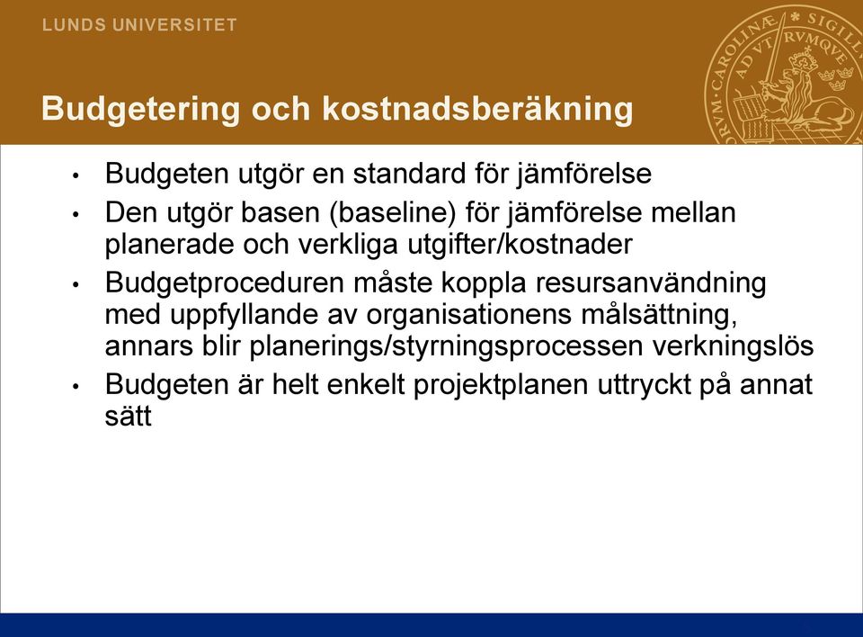 måste koppla resursanvändning med uppfyllande av organisationens målsättning, annars blir