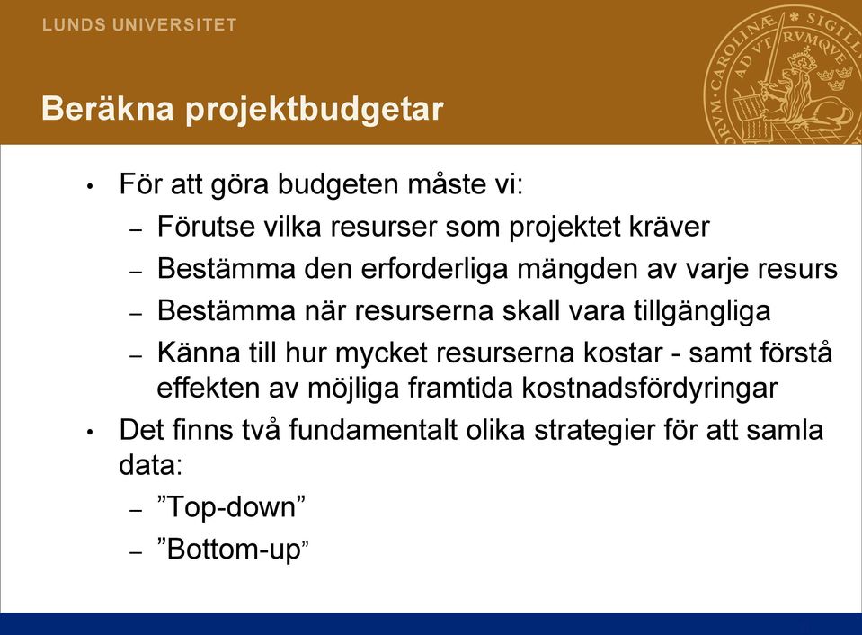 tillgängliga Känna till hur mycket resurserna kostar - samt förstå effekten av möjliga framtida