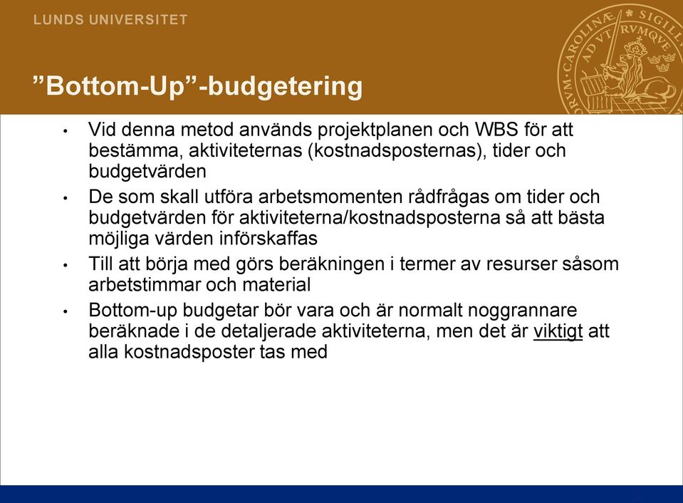 möjliga värden införskaffas Till att börja med görs beräkningen i termer av resurser såsom arbetstimmar och material Bottom-up