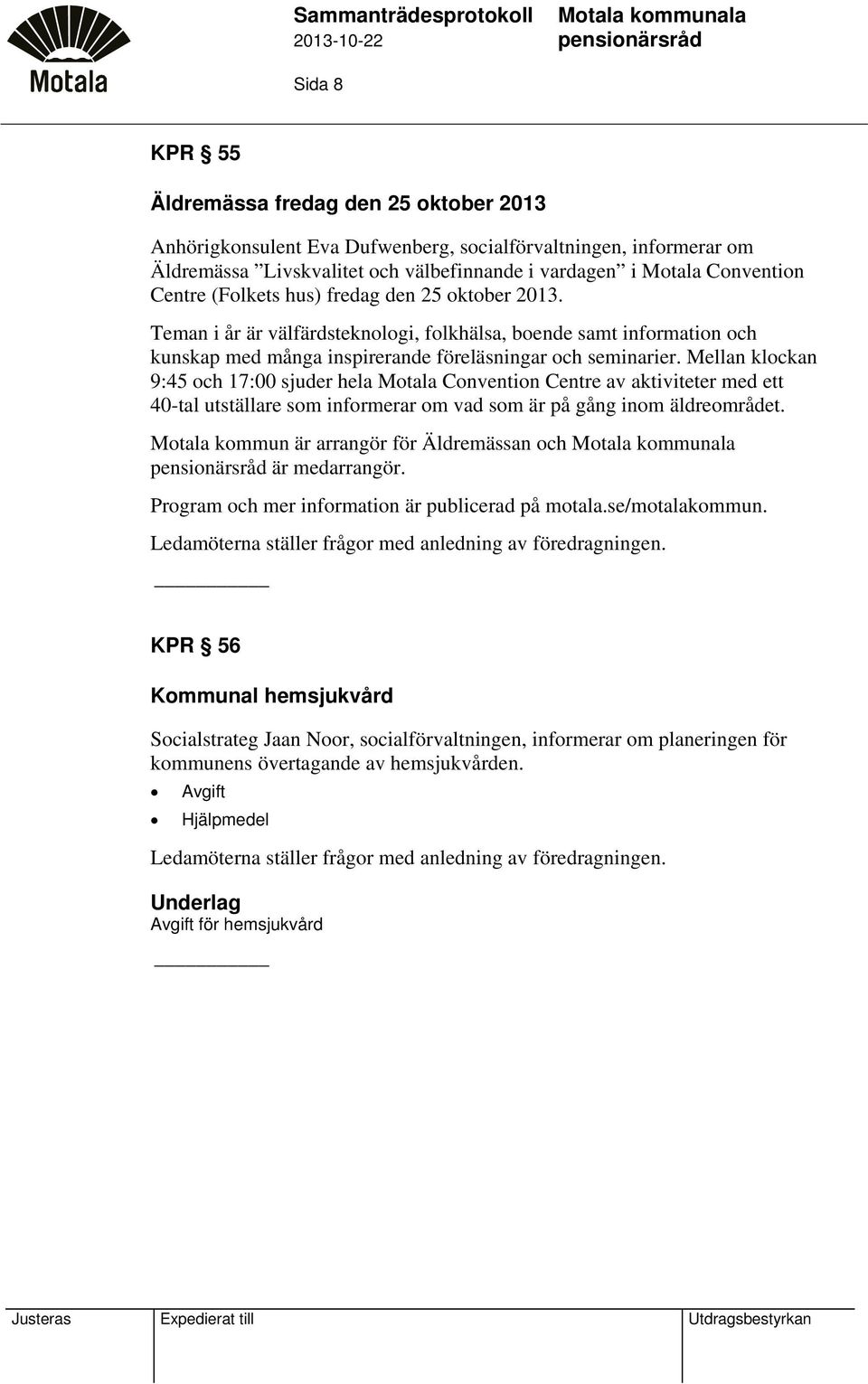 Teman i år är välfärdsteknologi, folkhälsa, boende samt information och kunskap med många inspirerande föreläsningar och seminarier.