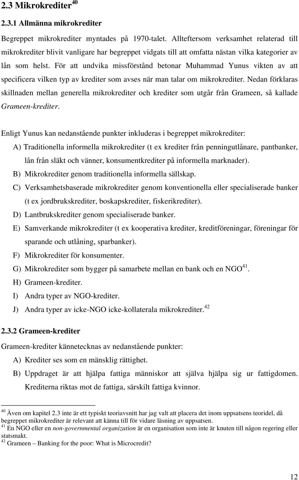 För att undvika missförstånd betonar Muhammad Yunus vikten av att specificera vilken typ av krediter som avses när man talar om mikrokrediter.