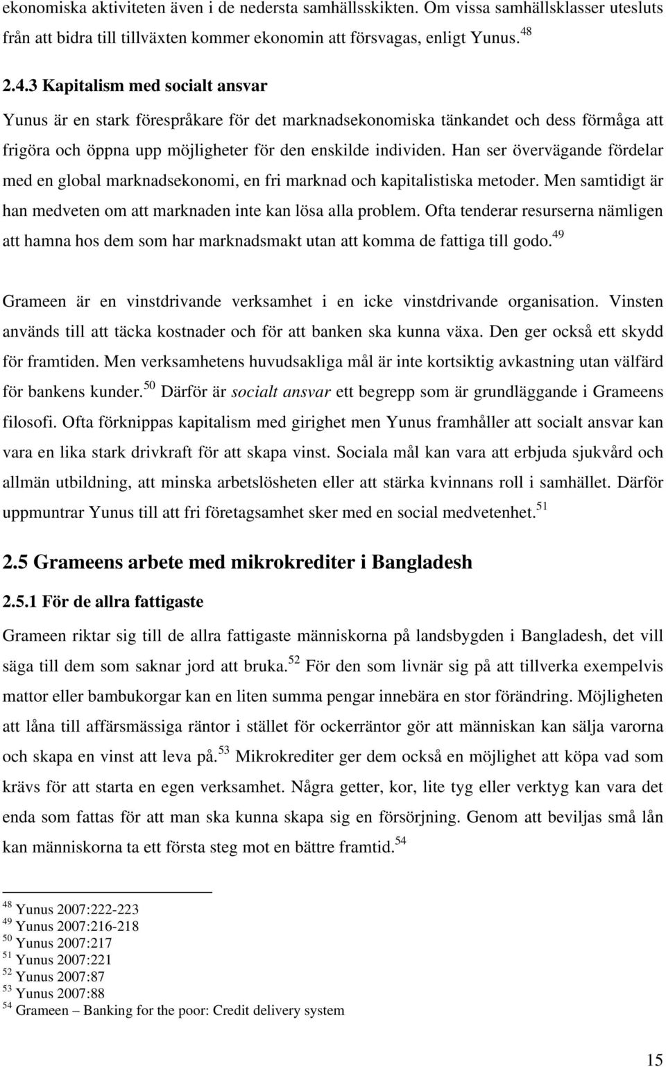 Han ser övervägande fördelar med en global marknadsekonomi, en fri marknad och kapitalistiska metoder. Men samtidigt är han medveten om att marknaden inte kan lösa alla problem.