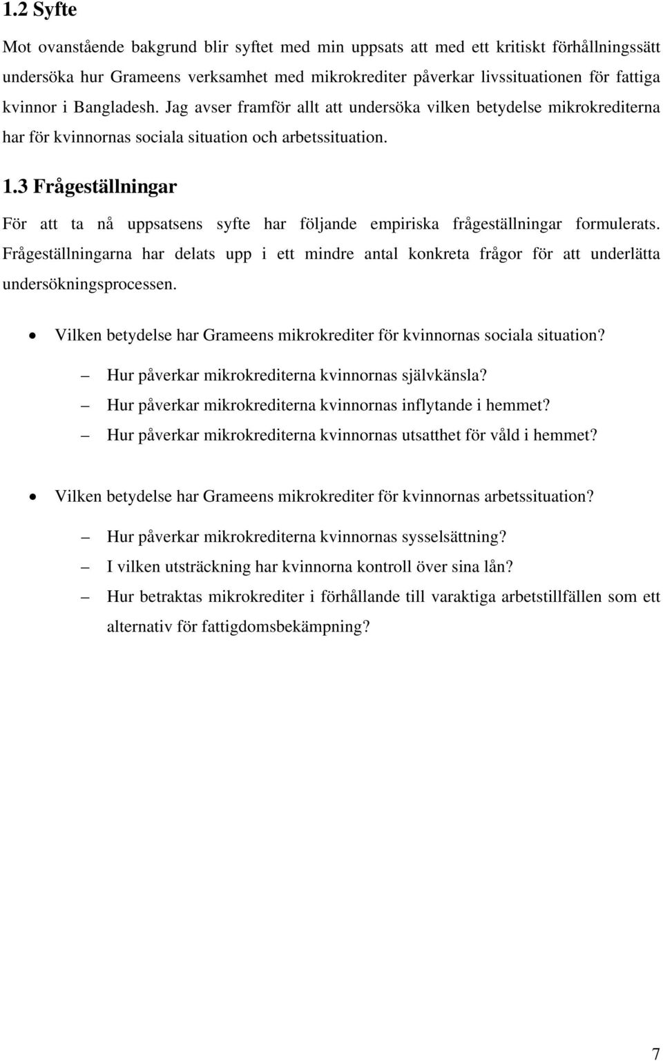 3 Frågeställningar För att ta nå uppsatsens syfte har följande empiriska frågeställningar formulerats.