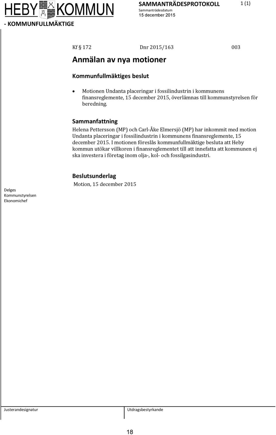 Helena Pettersson (MP) och Carl-Åke Elmersjö (MP) har inkommit med motion Undanta placeringar i fossilindustrin i kommunens finansreglemente, 15 december