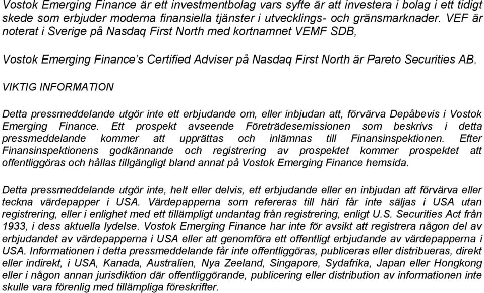 VIKTIG INFORMATION Detta pressmeddelande utgör inte ett erbjudande om, eller inbjudan att, förvärva Depåbevis i Vostok Emerging Finance.