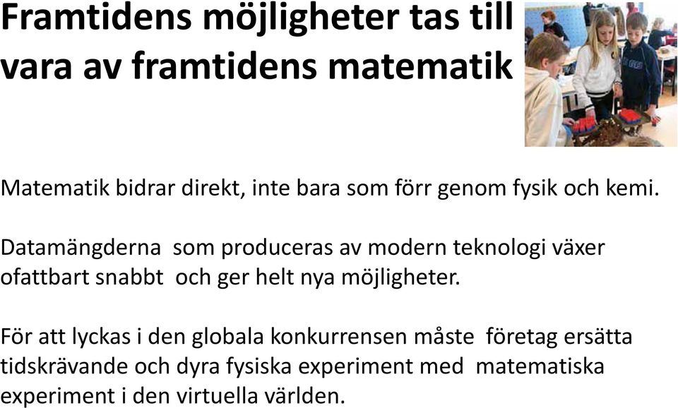 Datamängderna som produceras av modern teknologi växer ofattbart snabbt och ger helt nya