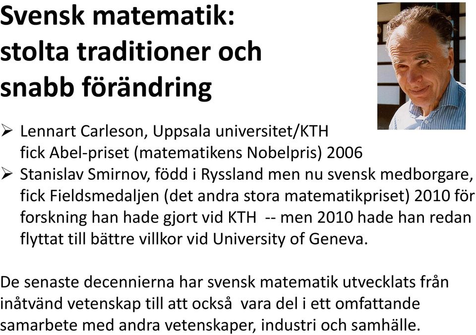 forskning han hade gjort vid KTH -- men 2010 hade han redan flyttat till bättre villkor vid University of Geneva.