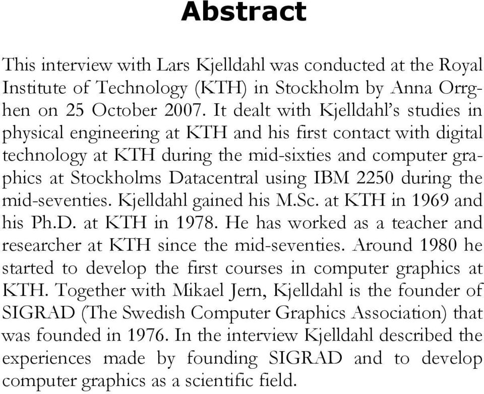2250 during the mid-seventies. Kjelldahl gained his M.Sc. at KTH in 1969 and his Ph.D. at KTH in 1978. He has worked as a teacher and researcher at KTH since the mid-seventies.