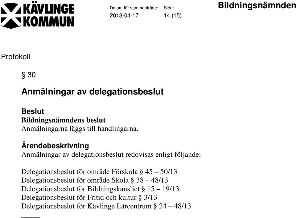 45 50/13 Delegationsbeslut för område Skola 38 48/13 Delegationsbeslut för Bildningskansliet 15