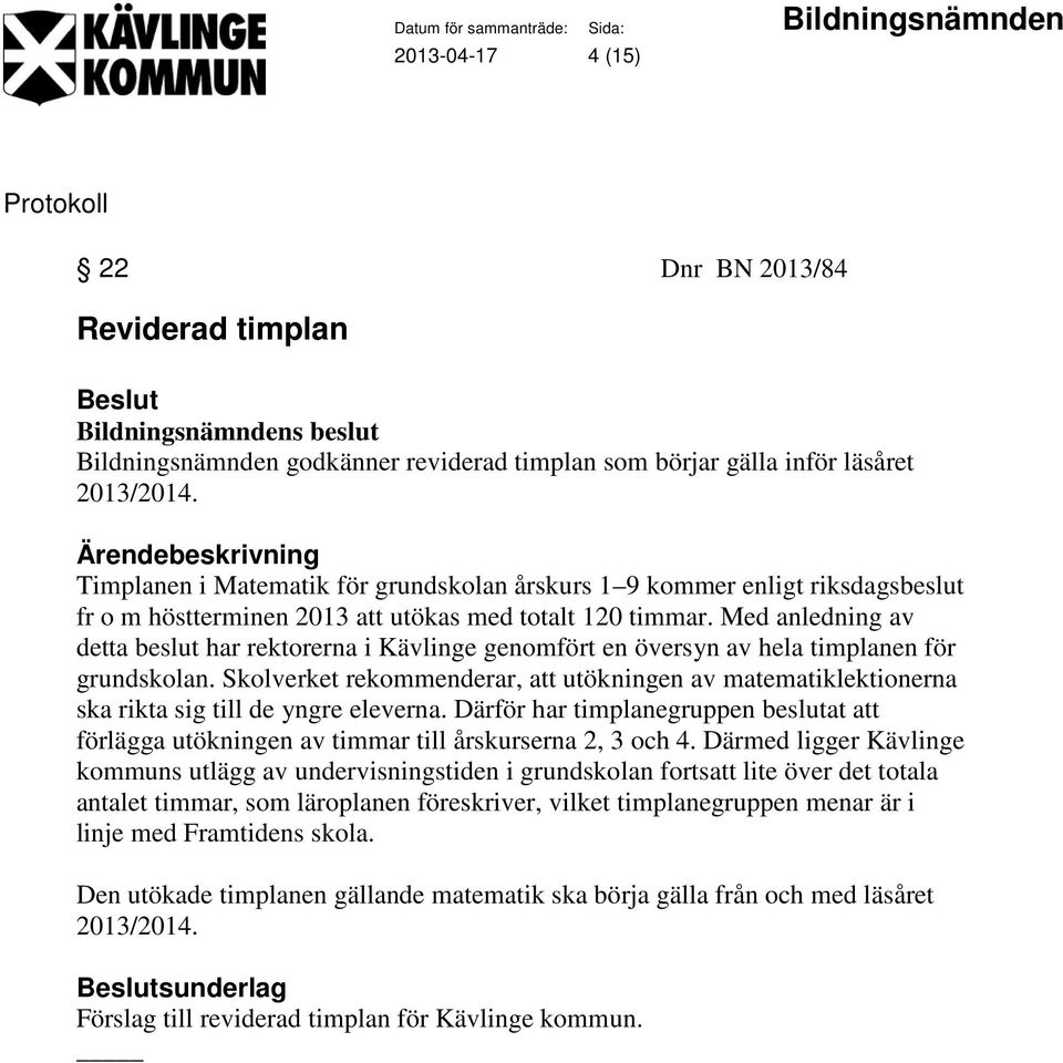 Med anledning av detta beslut har rektorerna i Kävlinge genomfört en översyn av hela timplanen för grundskolan.