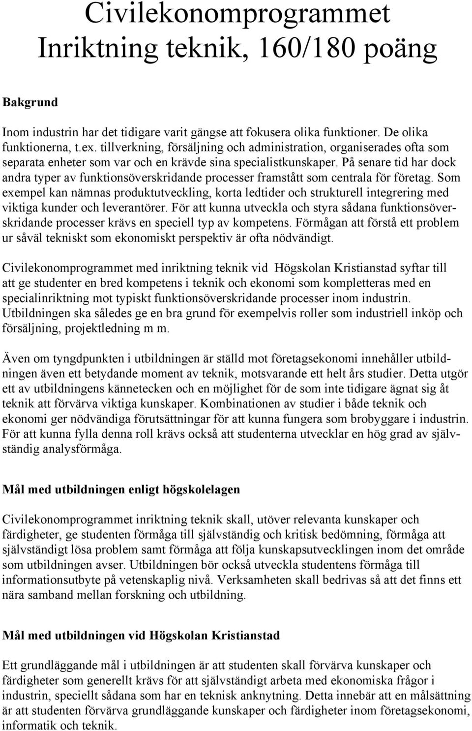 På senare tid har dock andra typer av funktionsöverskridande processer framstått som centrala för företag.