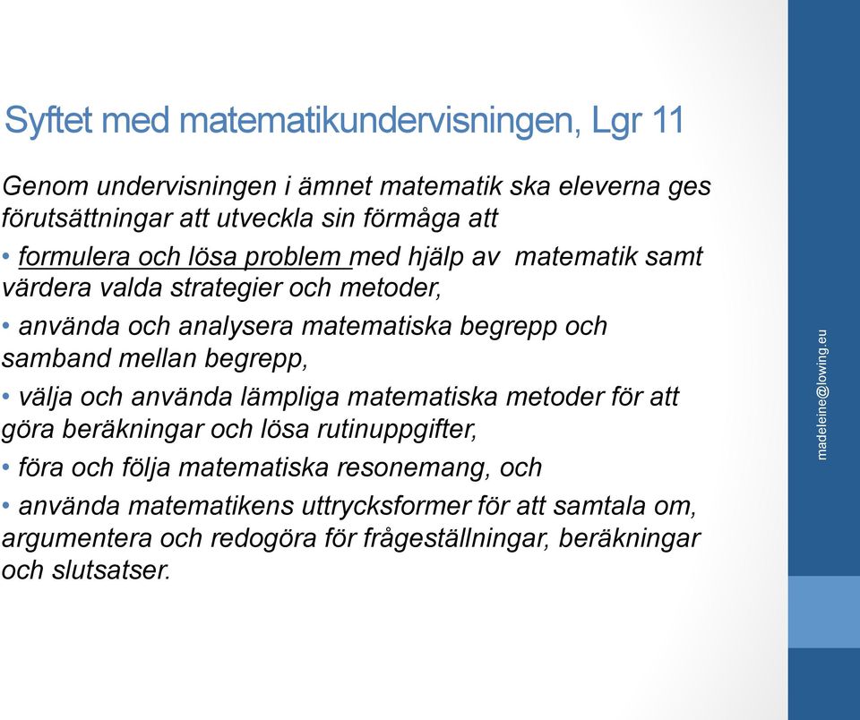 samband mellan begrepp, välja och använda lämpliga matematiska metoder för att göra beräkningar och lösa rutinuppgifter, föra och följa