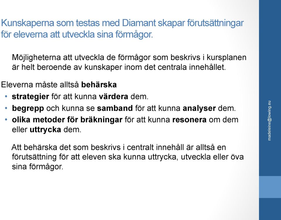 Eleverna måste alltså behärska strategier för att kunna värdera dem. begrepp och kunna se samband för att kunna analyser dem.