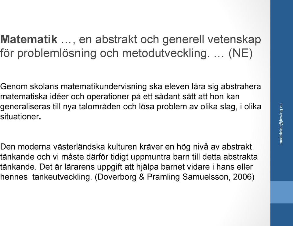 generaliseras till nya talområden och lösa problem av olika slag, i olika situationer.