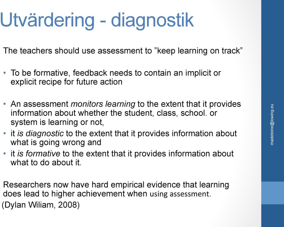 or system is learning or not, it is diagnostic to the extent that it provides information about what is going wrong and it is formative to the extent that it