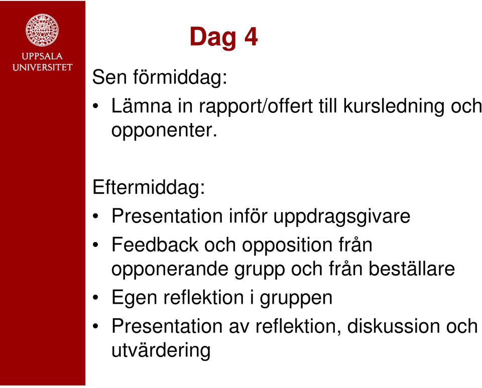 Eftermiddag: Presentation inför uppdragsgivare Feedback och