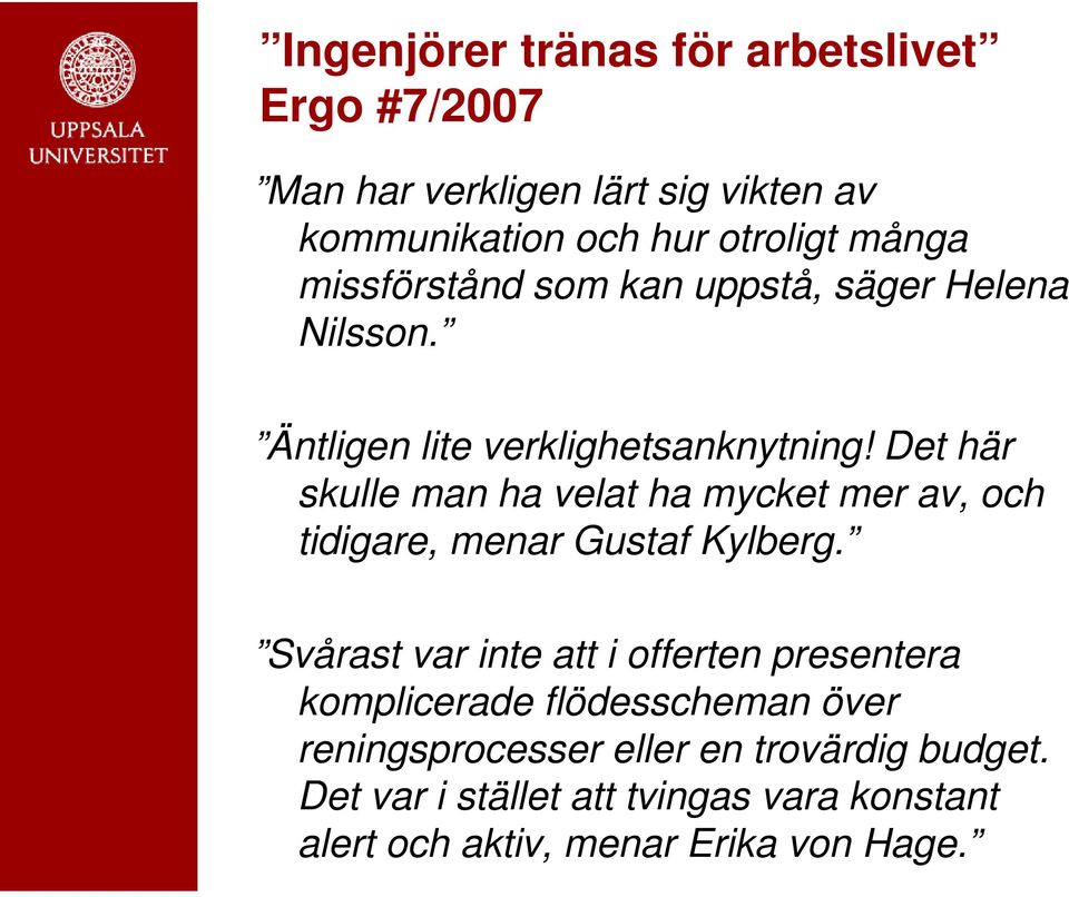 Det här skulle man ha velat ha mycket mer av, och tidigare, menar Gustaf Kylberg.